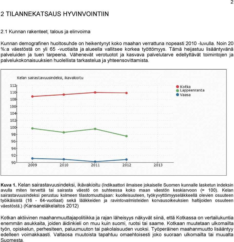 Vähenevät verotuotot ja kasvava palvelutarve edellyttävät toimintojen ja palvelukokonaisuuksien huolellista tarkastelua ja yhteensovittamista. Kuva 1.