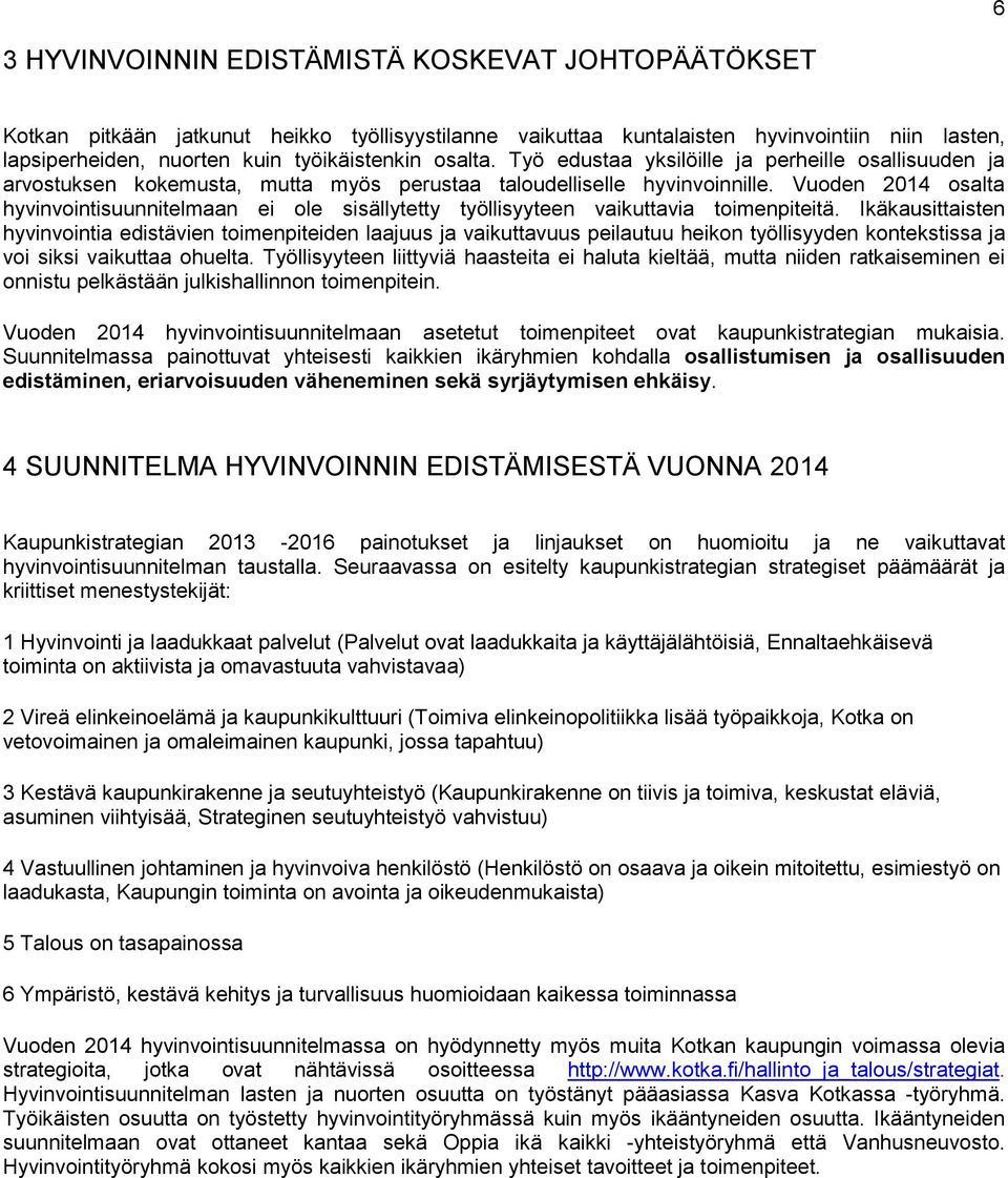 Vuoden 2014 osalta hyvinvointisuunnitelmaan ei ole sisällytetty työllisyyteen vaikuttavia toimenpiteitä.