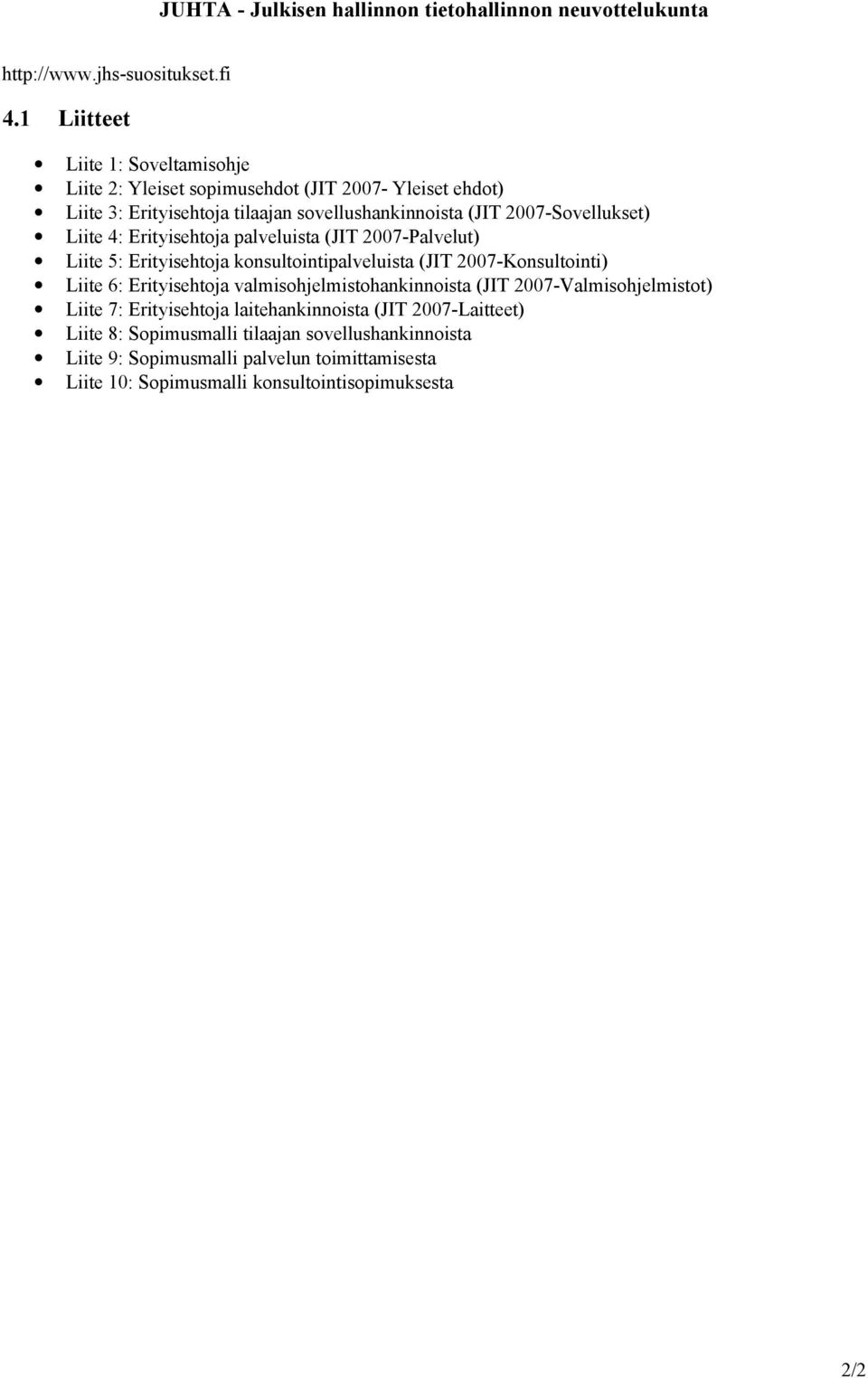 Liite 4: Erityisehtoja palveluista (JIT 2007-Palvelut) Liite 5: Erityisehtoja konsultointipalveluista (JIT 2007-Konsultointi) Liite 6: Erityisehtoja