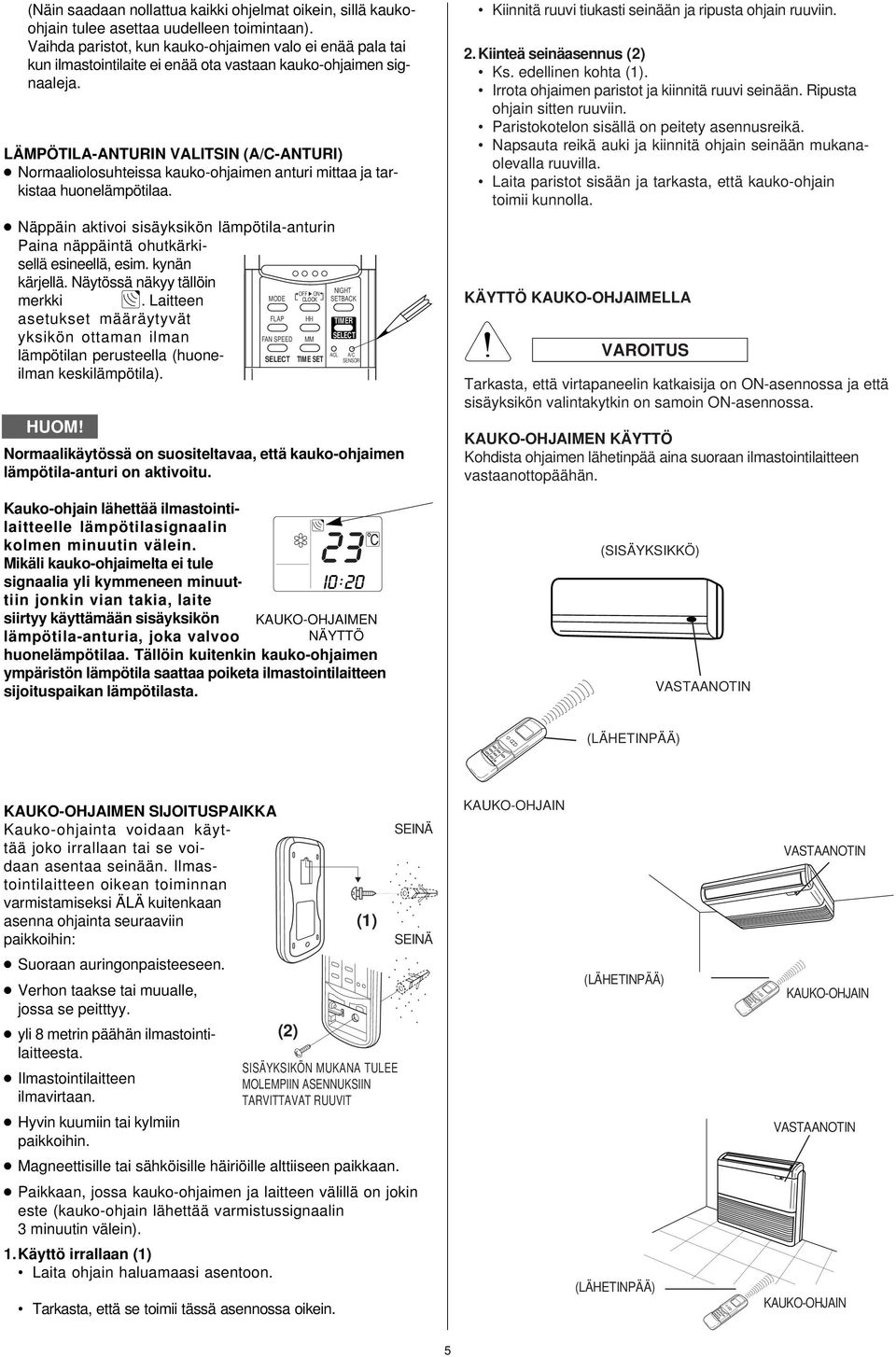 LÄMPÖTILA-ANTURIN VALITSIN (-ANTURI) Normaaliolosuhteissa kauko-ohjaimen anturi mittaa ja tarkistaa huonelämpötilaa.