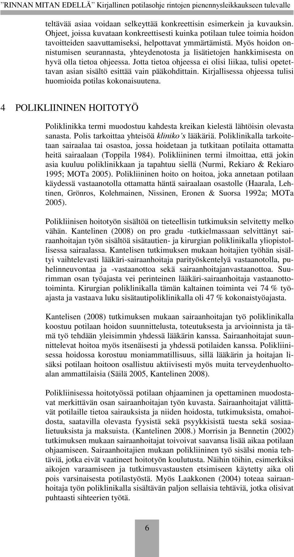 Myös hoidon onnistumisen seurannasta, yhteydenotosta ja lisätietojen hankkimisesta on hyvä olla tietoa ohjeessa.