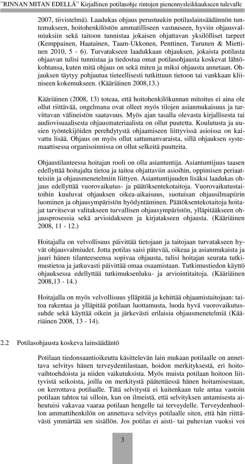 (Kemppainen, Haatainen, Taam-Ukkonen, Penttinen, Turunen & Miettinen 2010, 5-6).