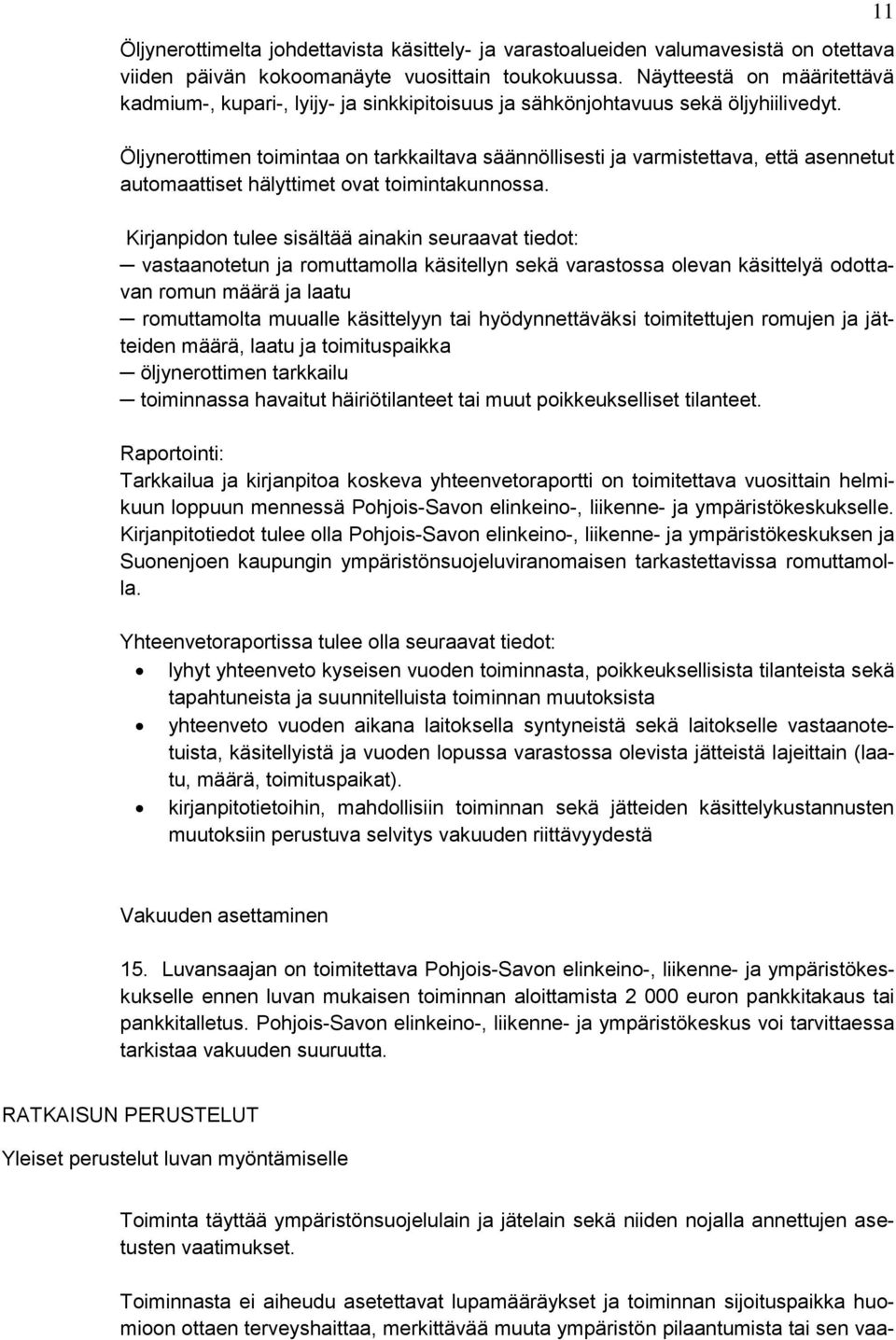 Öljynerottimen toimintaa on tarkkailtava säännöllisesti ja varmistettava, että asennetut automaattiset hälyttimet ovat toimintakunnossa.