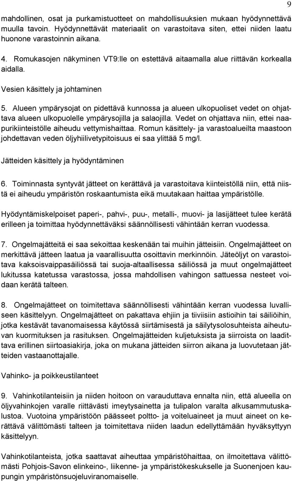 Alueen ympärysojat on pidettävä kunnossa ja alueen ulkopuoliset vedet on ohjattava alueen ulkopuolelle ympärysojilla ja salaojilla.