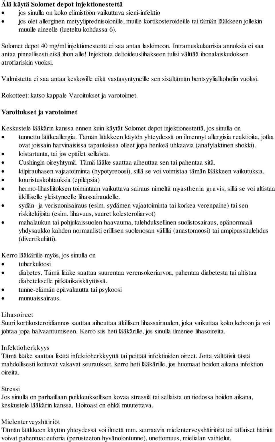 Injektiota deltoideuslihakseen tulisi välttää ihonalaiskudoksen atrofiariskin vuoksi. Valmistetta ei saa antaa keskosille eikä vastasyntyneille sen sisältämän bentsyylialkoholin vuoksi.