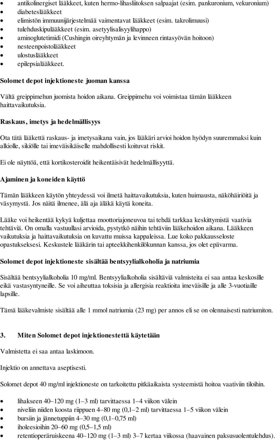 Solomet depot injektioneste juoman kanssa Vältä greippimehun juomista hoidon aikana. Greippimehu voi voimistaa tämän lääkkeen haittavaikutuksia.