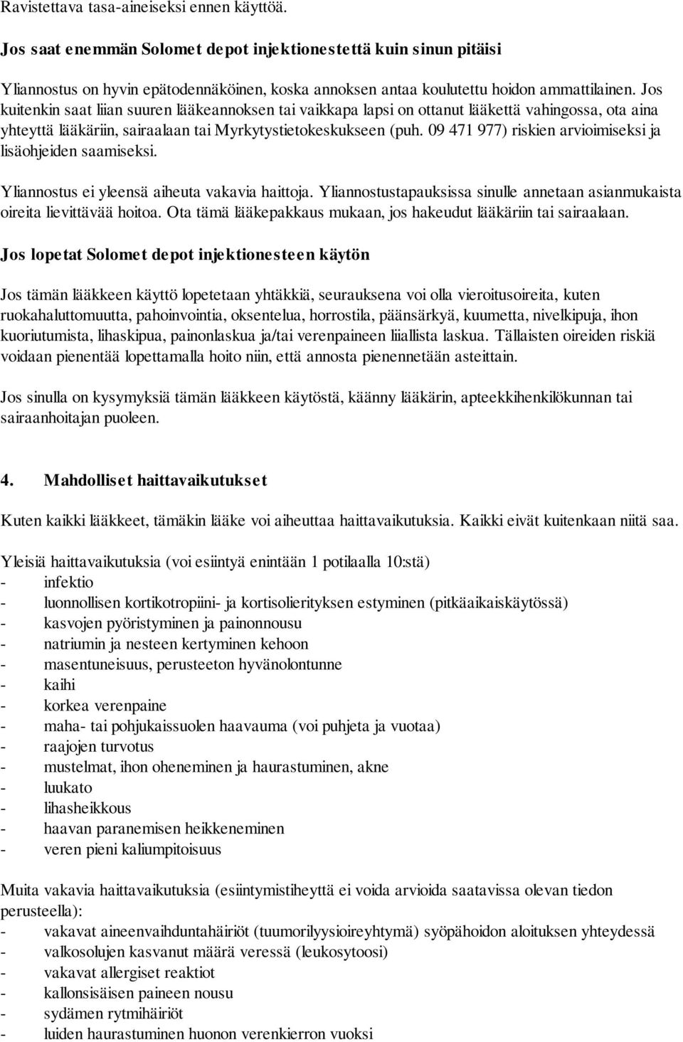 Jos kuitenkin saat liian suuren lääkeannoksen tai vaikkapa lapsi on ottanut lääkettä vahingossa, ota aina yhteyttä lääkäriin, sairaalaan tai Myrkytystietokeskukseen (puh.