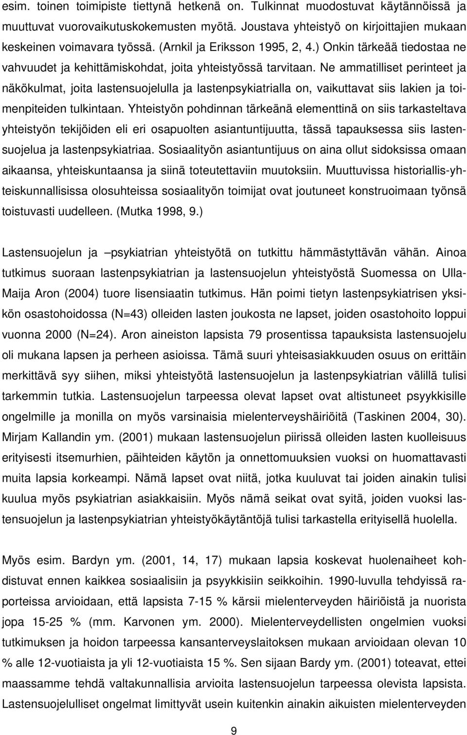 Ne ammatilliset perinteet ja näkökulmat, joita lastensuojelulla ja lastenpsykiatrialla on, vaikuttavat siis lakien ja toimenpiteiden tulkintaan.