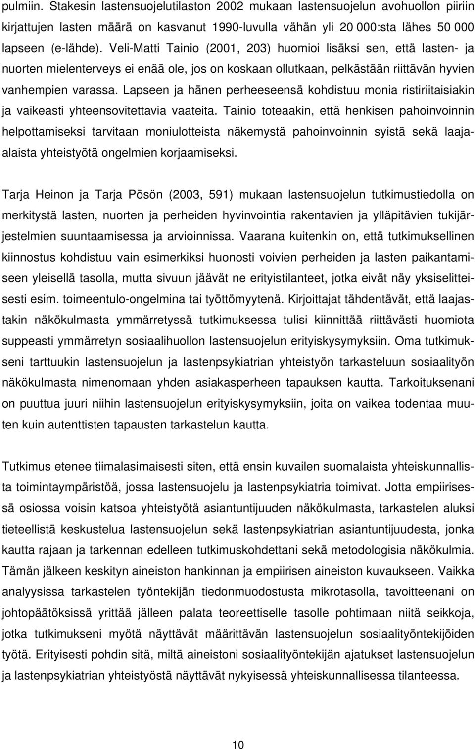 Lapseen ja hänen perheeseensä kohdistuu monia ristiriitaisiakin ja vaikeasti yhteensovitettavia vaateita.