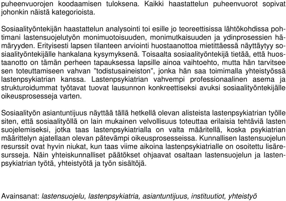 Erityisesti lapsen tilanteen arviointi huostaanottoa mietittäessä näyttäytyy sosiaalityöntekijälle hankalana kysymyksenä.