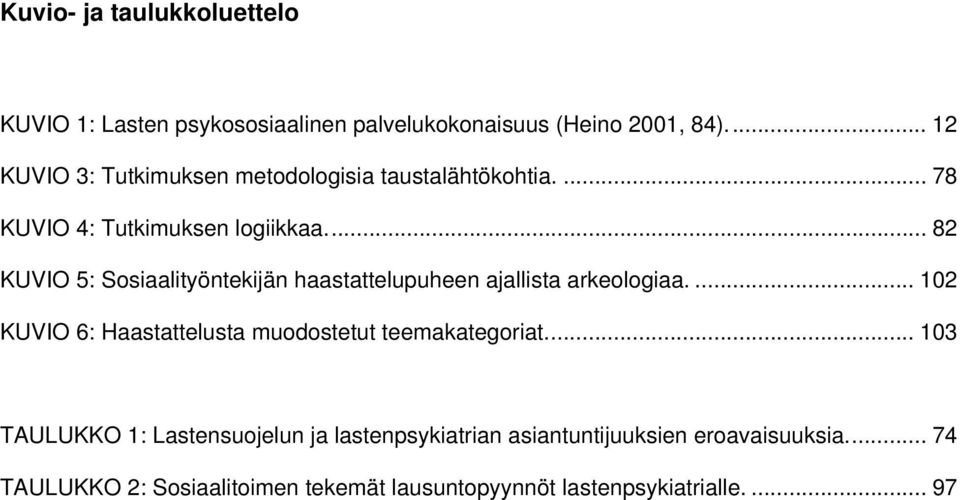 .. 82 KUVIO 5: Sosiaalityöntekijän haastattelupuheen ajallista arkeologiaa.