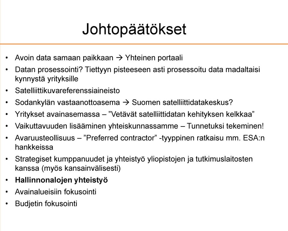 satelliittidatakeskus? Yritykset avainasemassa Vetävät satelliittidatan kehityksen kelkkaa Vaikuttavuuden lisääminen yhteiskunnassamme Tunnetuksi tekeminen!