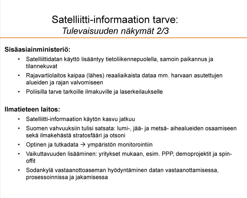 harvaan asutettujen alueiden ja rajan valvomiseen Poliisilla tarve tarkoille ilmakuville ja laserkeilaukselle Ilmatieteen laitos: Satelliitti-informaation käytön kasvu jatkuu Suomen