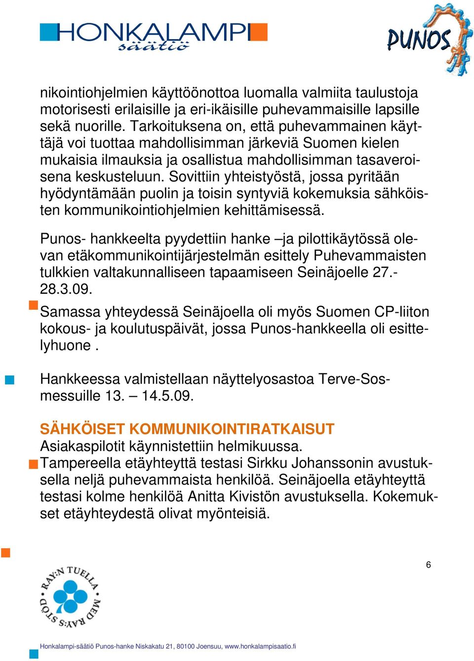 Sovittiin yhteistyöstä, jossa pyritään hyödyntämään puolin ja toisin syntyviä kokemuksia sähköisten kommunikointiohjelmien kehittämisessä.