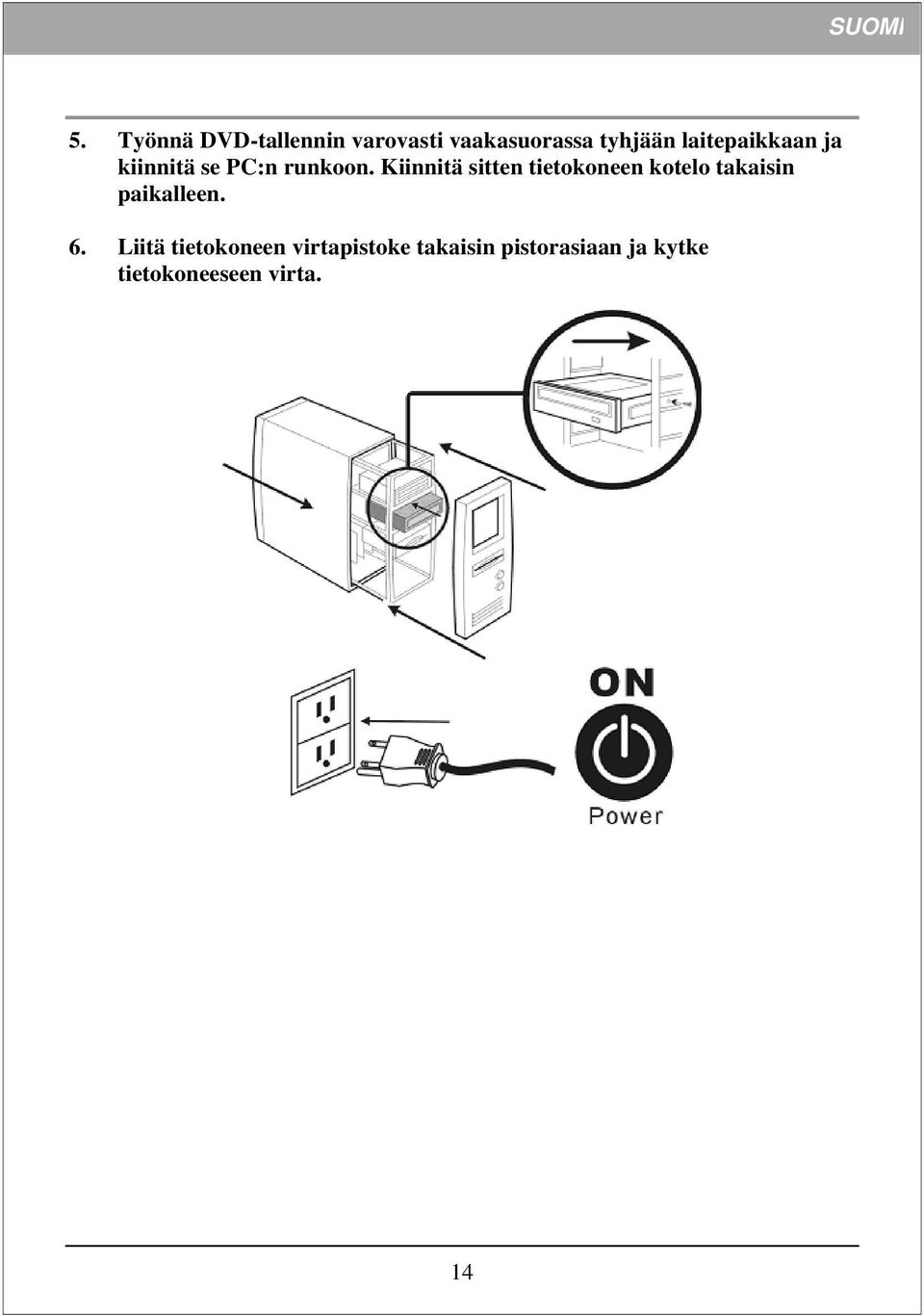 Kiinnitä sitten tietokoneen kotelo takaisin paikalleen. 6.