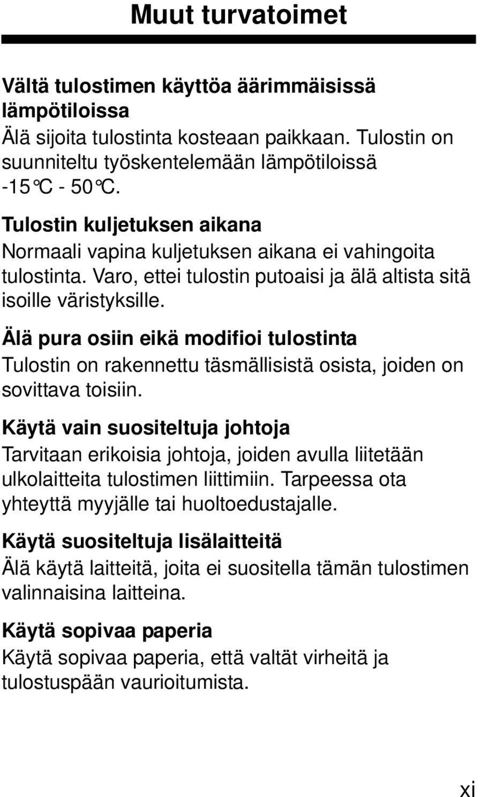 Älä pura osiin eikä modifioi tulostinta Tulostin on rakennettu täsmällisistä osista, joiden on sovittava toisiin.