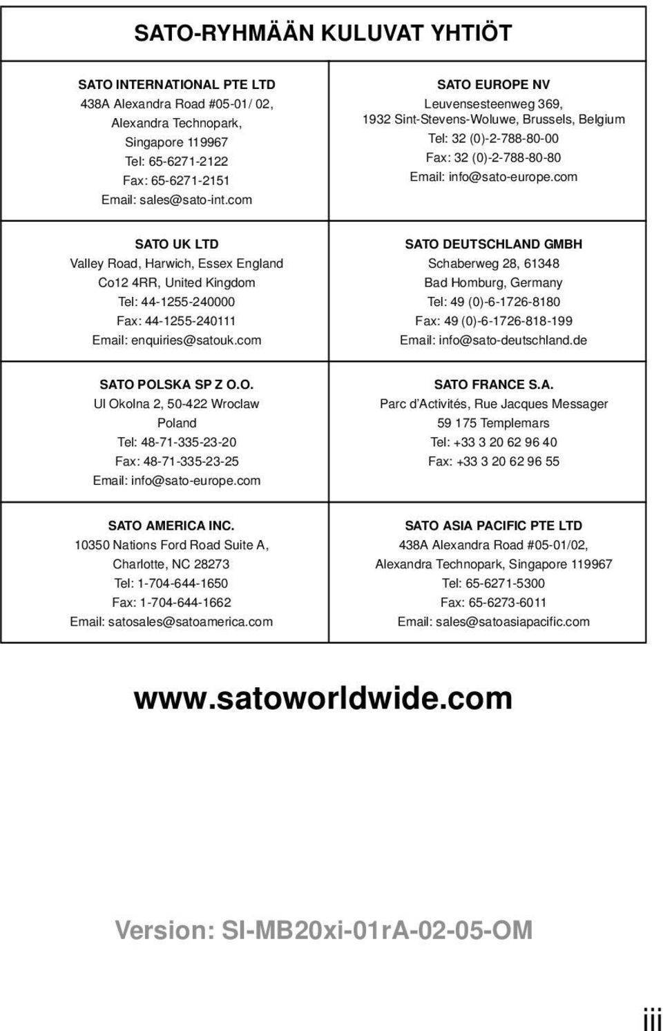 com SATO UK LTD Valley Road, Harwich, Essex England Co12 4RR, United Kingdom Tel: 44-1255-240000 Fax: 44-1255-240111 Email: enquiries@satouk.