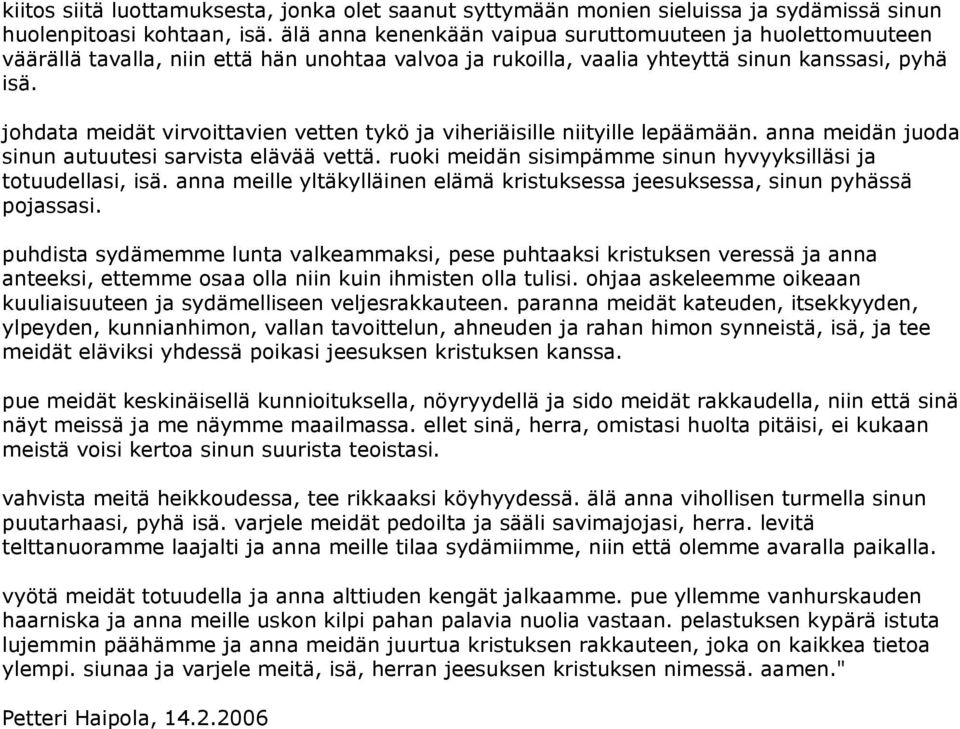 johdata meidät virvoittavien vetten tykö ja viheriäisille niityille lepäämään. anna meidän juoda sinun autuutesi sarvista elävää vettä.