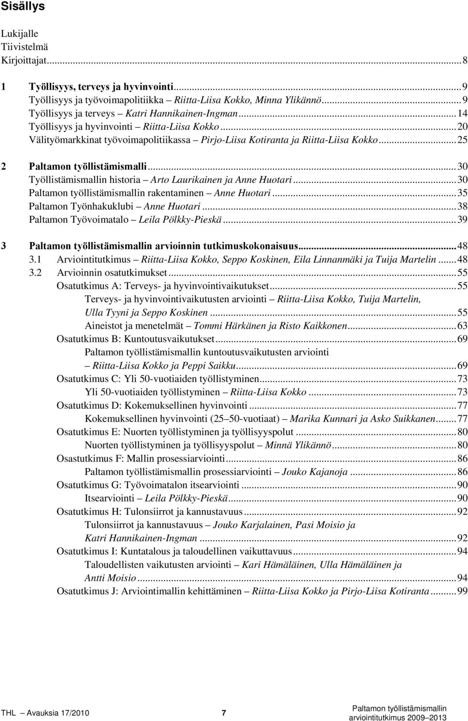 .. 25 2 Paltamon työllistämismalli... 30 Työllistämismallin historia Arto Laurikainen ja Anne Huotari... 30 rakentaminen Anne Huotari... 35 Paltamon Työnhakuklubi Anne Huotari.