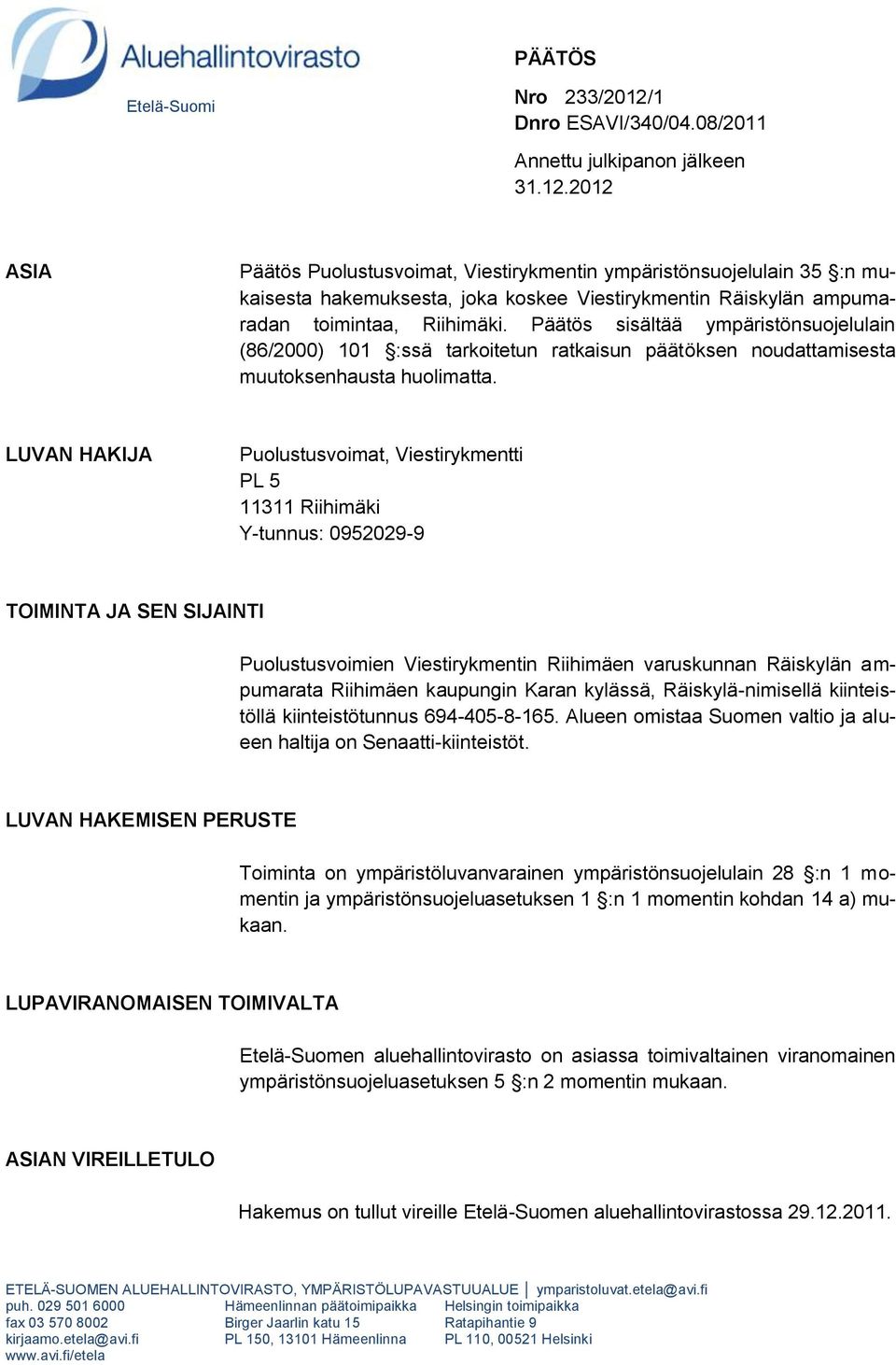 2012 ASIA Päätös Puolustusvoimat, Viestirykmentin ympäristönsuojelulain 35 :n mukaisesta hakemuksesta, joka koskee Viestirykmentin Räiskylän ampumaradan toimintaa, Riihimäki.