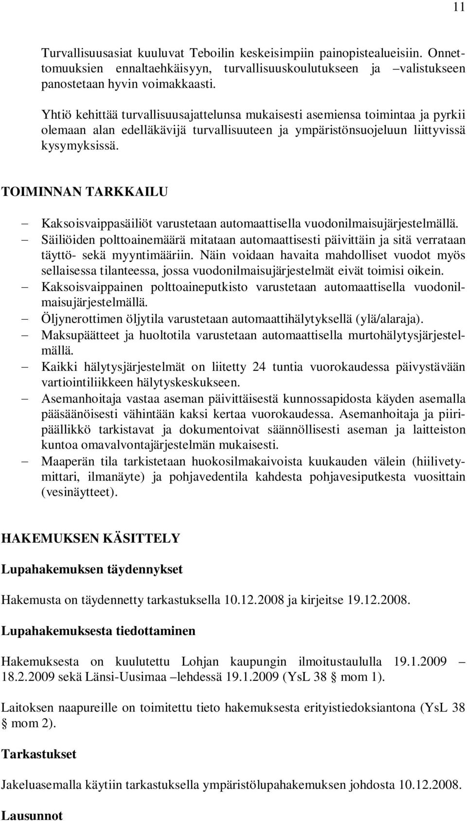 TOIMINNAN TARKKAILU Kaksoisvaippasäiliöt varustetaan automaattisella vuodonilmaisujärjestelmällä.