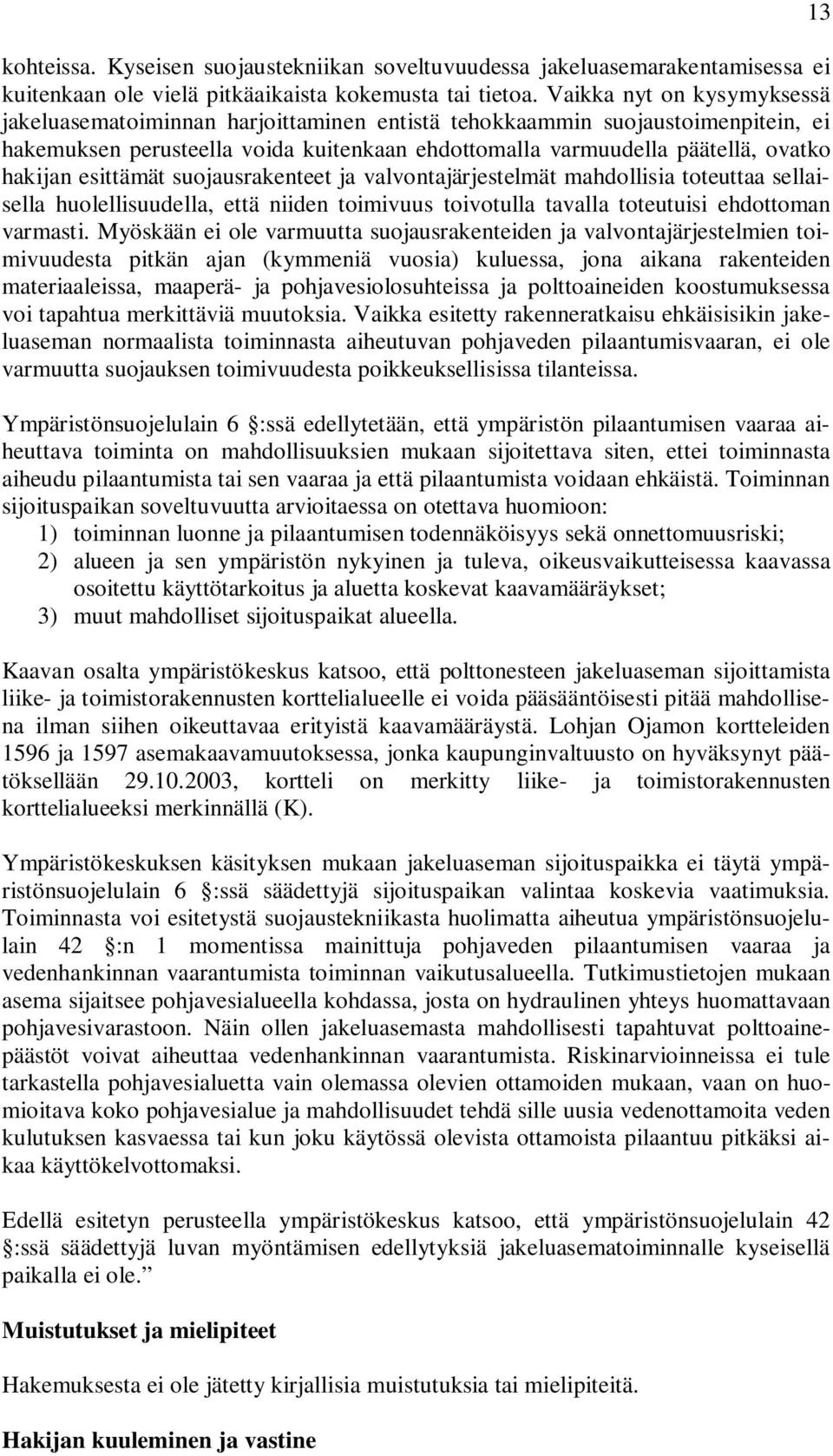 esittämät suojausrakenteet ja valvontajärjestelmät mahdollisia toteuttaa sellaisella huolellisuudella, että niiden toimivuus toivotulla tavalla toteutuisi ehdottoman varmasti.