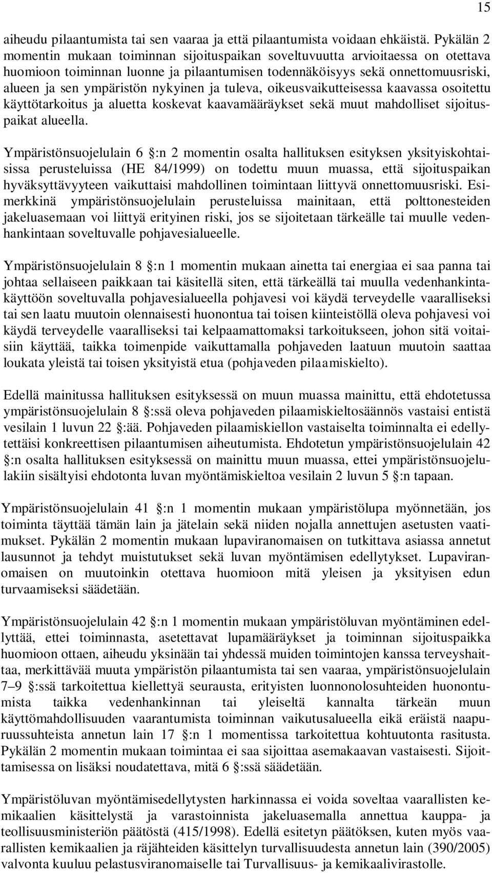 nykyinen ja tuleva, oikeusvaikutteisessa kaavassa osoitettu käyttötarkoitus ja aluetta koskevat kaavamääräykset sekä muut mahdolliset sijoituspaikat alueella.