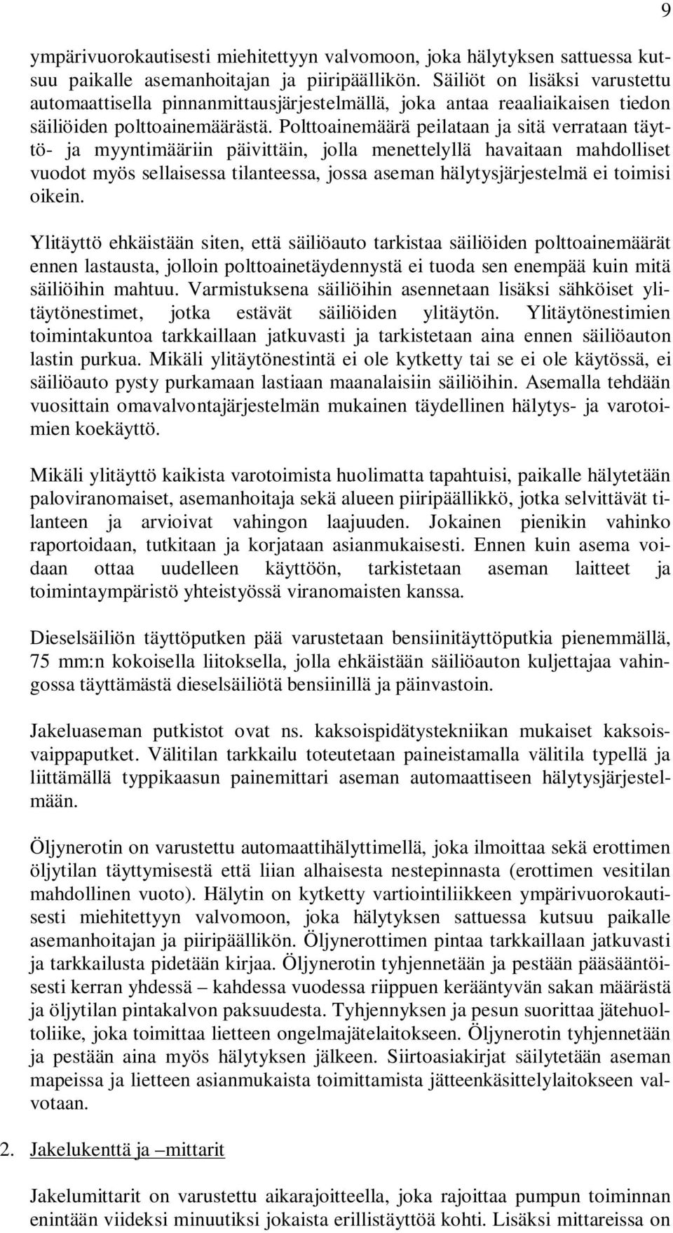 Polttoainemäärä peilataan ja sitä verrataan täyttö- ja myyntimääriin päivittäin, jolla menettelyllä havaitaan mahdolliset vuodot myös sellaisessa tilanteessa, jossa aseman hälytysjärjestelmä ei