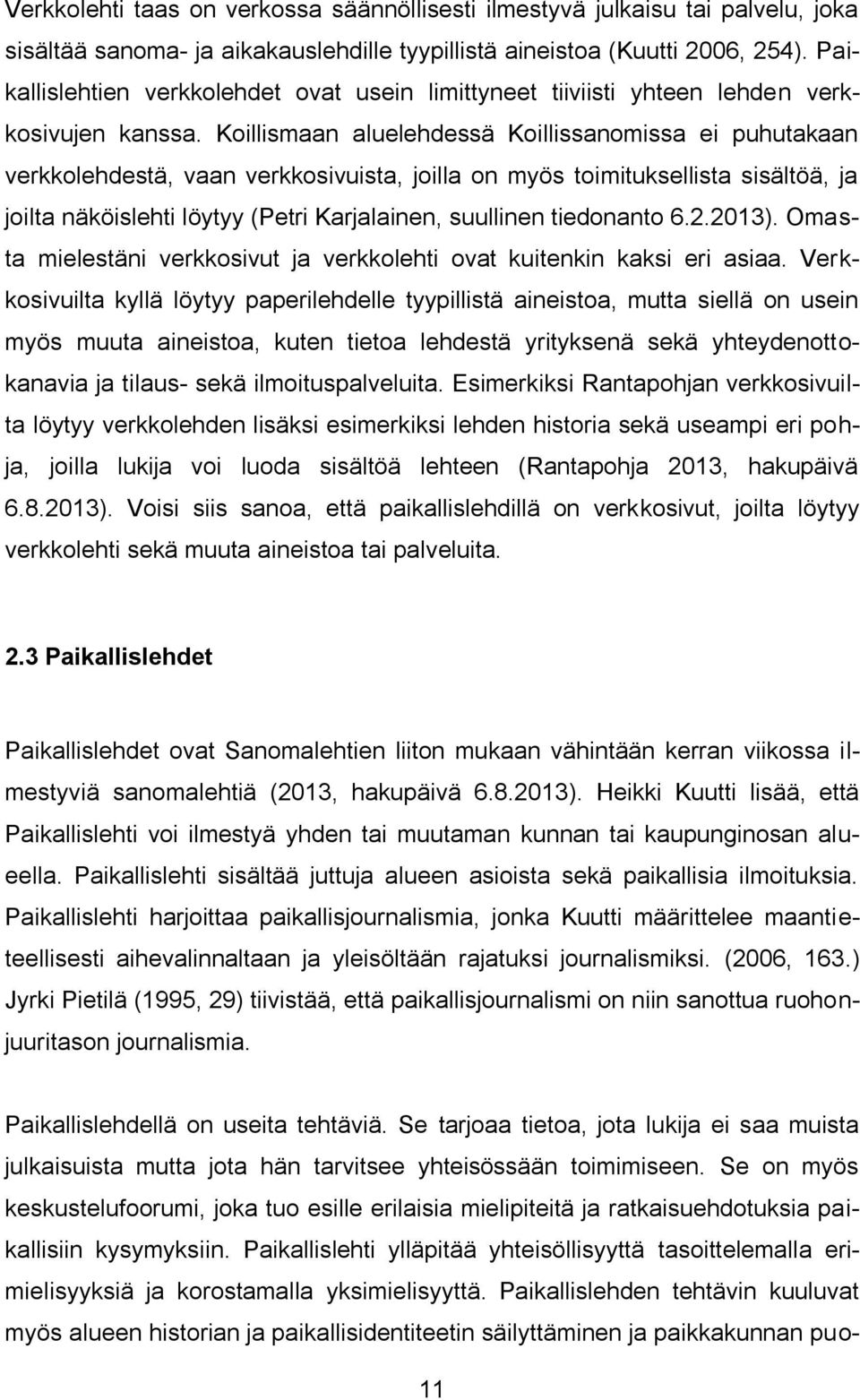 Koillismaan aluelehdessä Koillissanomissa ei puhutakaan verkkolehdestä, vaan verkkosivuista, joilla on myös toimituksellista sisältöä, ja joilta näköislehti löytyy (Petri Karjalainen, suullinen