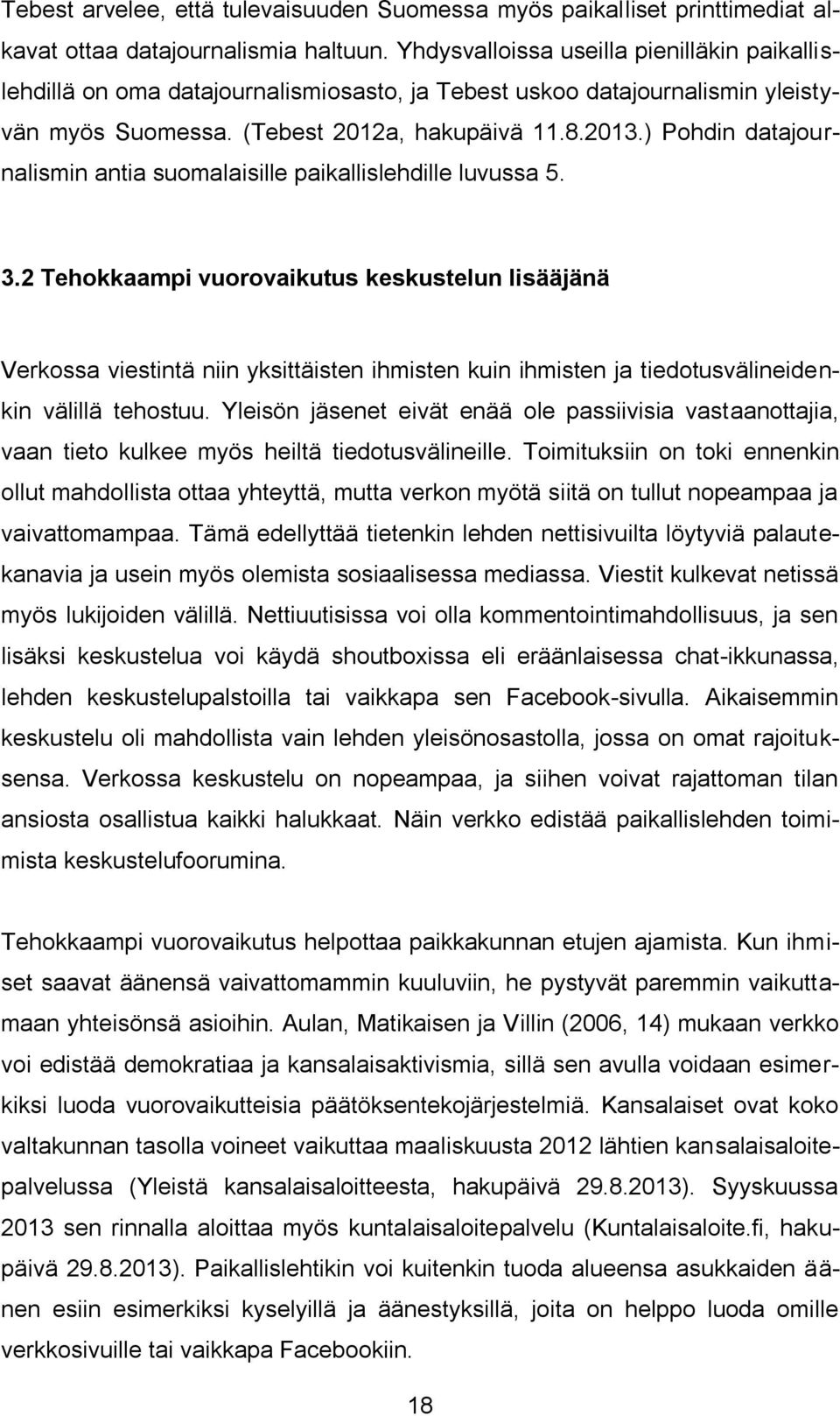 ) Pohdin datajournalismin antia suomalaisille paikallislehdille luvussa 5. 3.