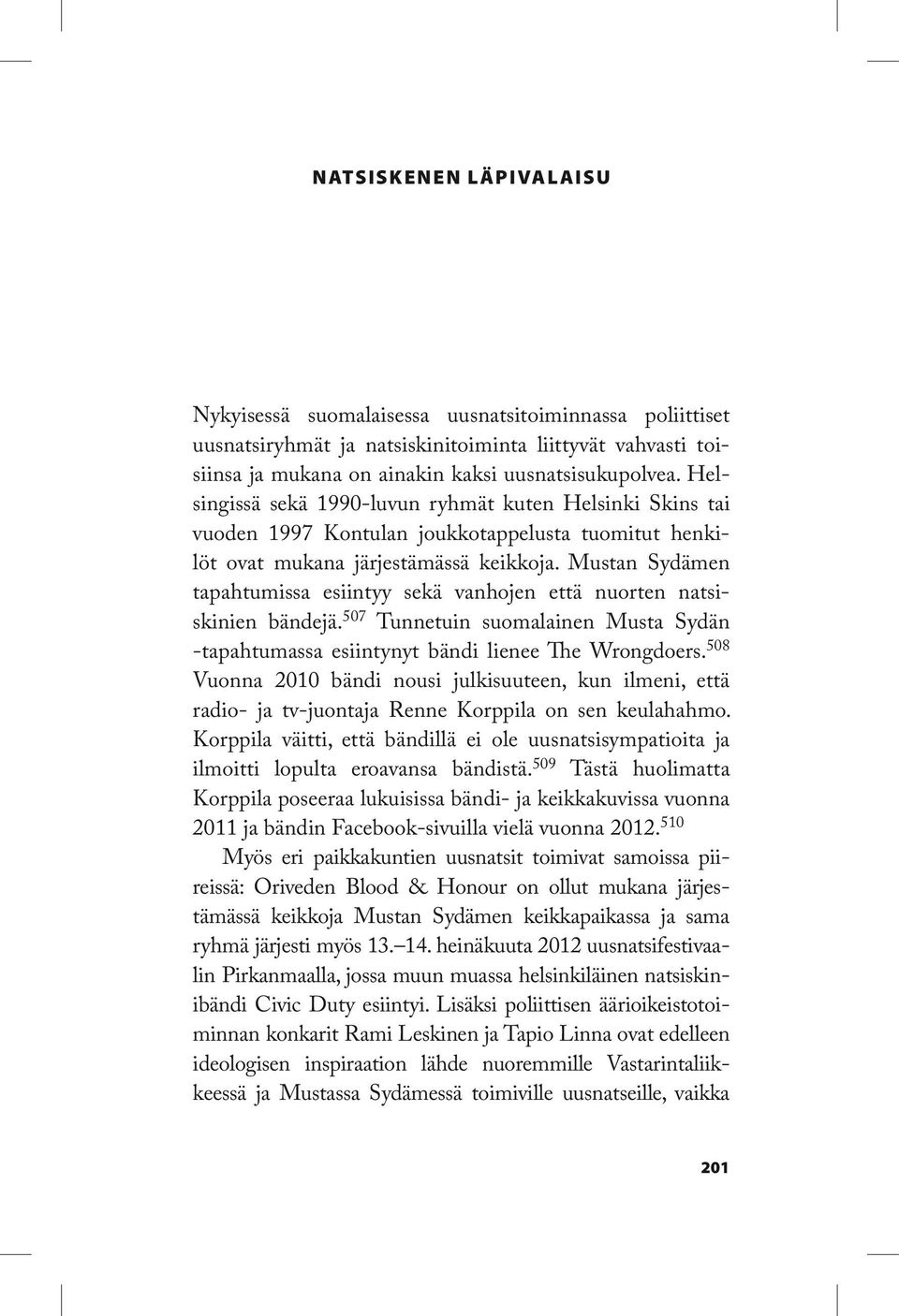 Mustan Sydämen tapahtumissa esiintyy sekä vanhojen että nuorten natsiskinien bändejä. 507 Tunnetuin suomalainen Musta Sydän tapahtumassa esiintynyt bändi lienee The Wrongdoers.