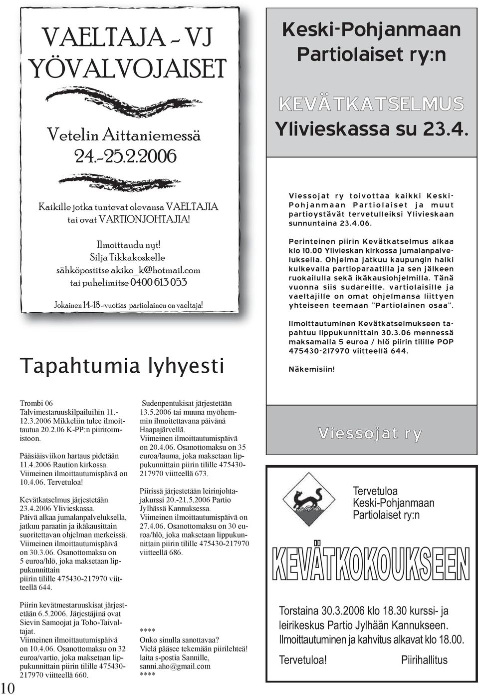 Pääsiäisviikon hartaus pidetään 11.4.2006 Raution kirkossa. Viimeinen ilmoittautumispäivä on 10.4.06. Tervetuloa! Kevätkatselmus järjestetään 23.4.2006 Ylivieskassa.