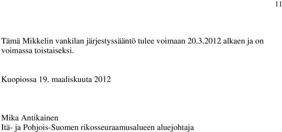 2012 alkaen ja on voimassa toistaiseksi.