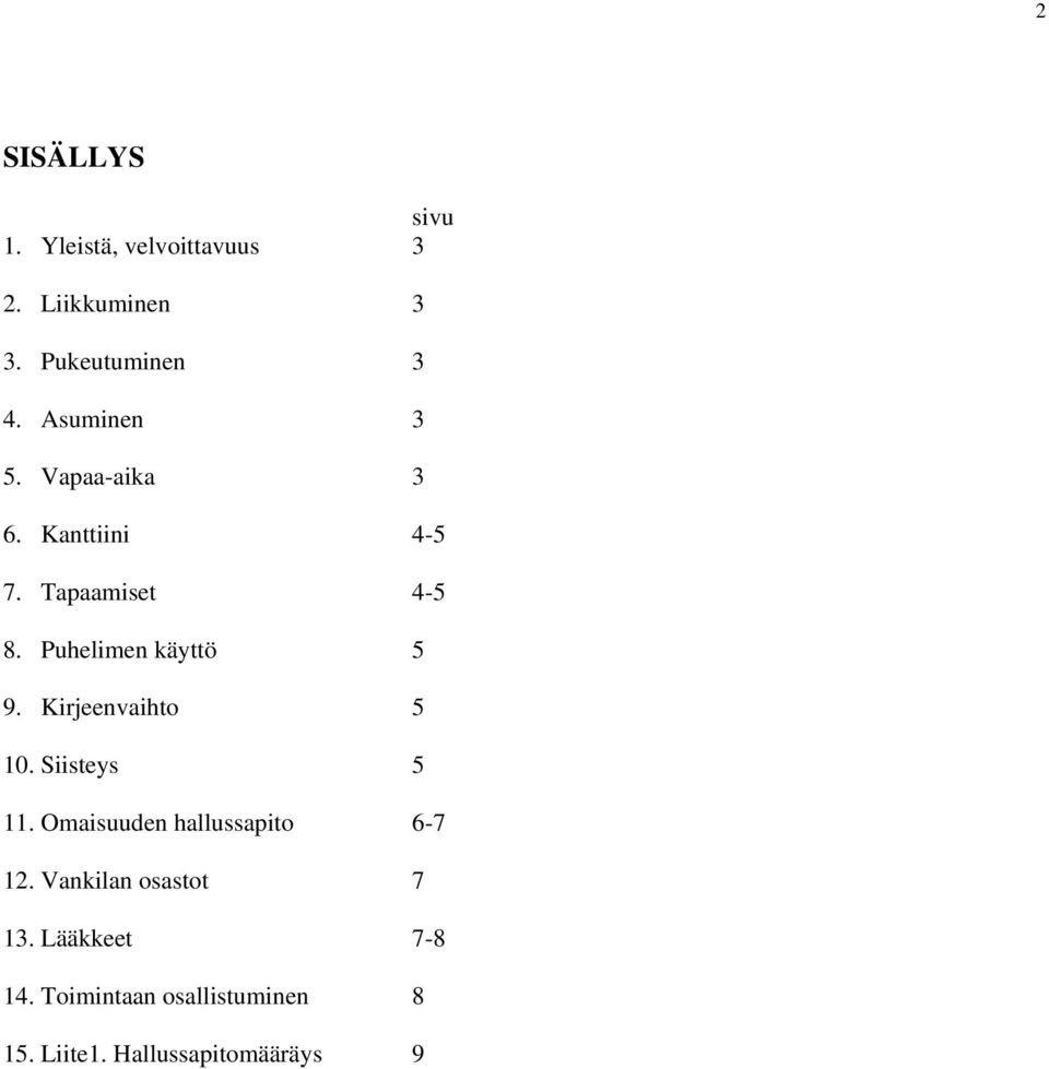 Puhelimen käyttö 5 9. Kirjeenvaihto 5 10. Siisteys 5 11.