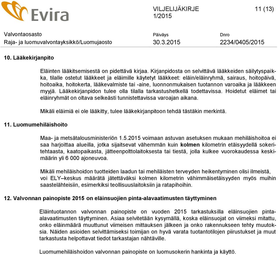 luonnonmukaisen tuotannon varoaika ja lääkkeen myyjä. Lääkekirjanpidon tulee olla tilalla tarkastushetkellä todettavissa.