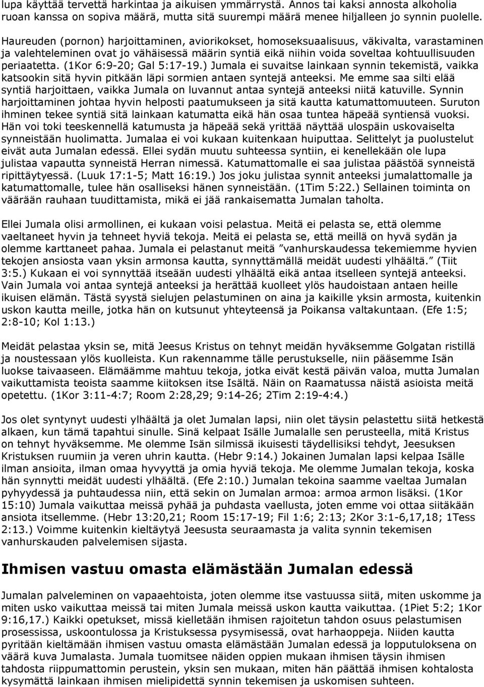 (1Kor 6:9-20; Gal 5:17-19.) Jumala ei suvaitse lainkaan synnin tekemistä, vaikka katsookin sitä hyvin pitkään läpi sormien antaen syntejä anteeksi.