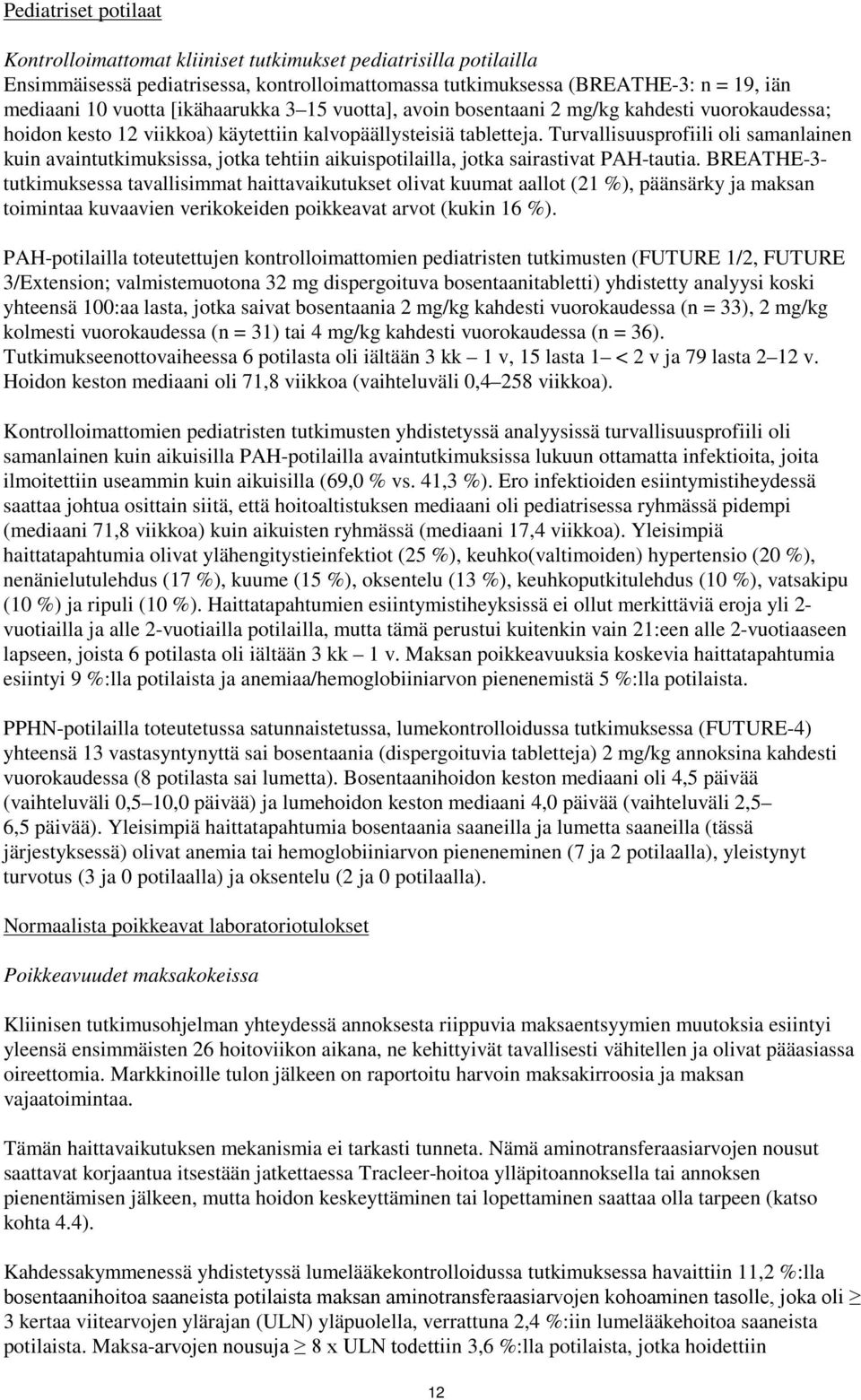 Turvallisuusprofiili oli samanlainen kuin avaintutkimuksissa, jotka tehtiin aikuispotilailla, jotka sairastivat PAH-tautia.