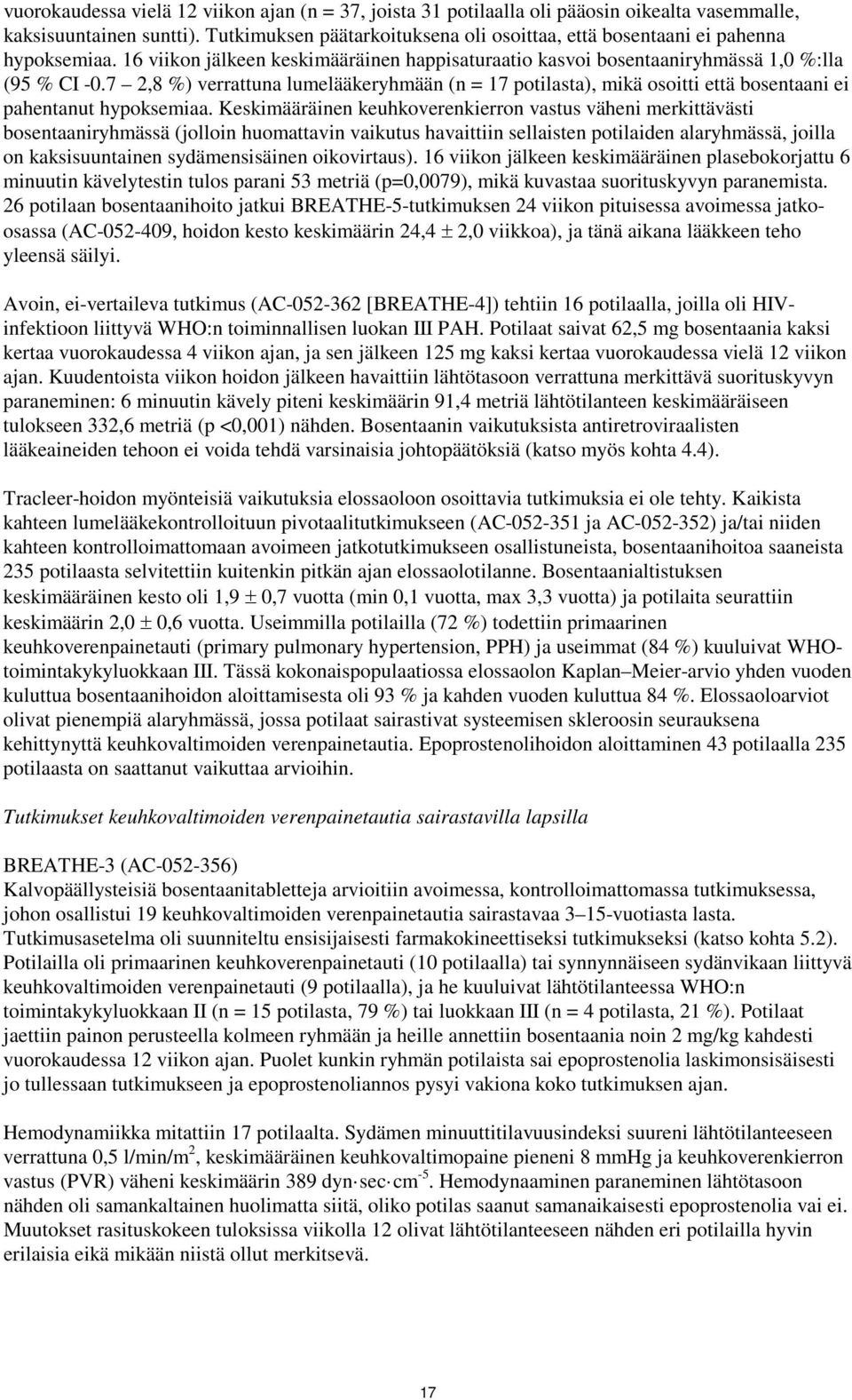 7 2,8 %) verrattuna lumelääkeryhmään (n = 17 potilasta), mikä osoitti että bosentaani ei pahentanut hypoksemiaa.