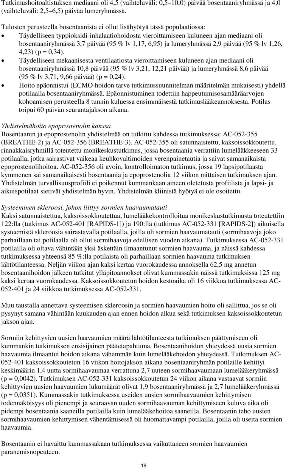 lv 1,17, 6,95) ja lumeryhmässä 2,9 päivää (95 % lv 1,26, 4,23) (p = 0,34).