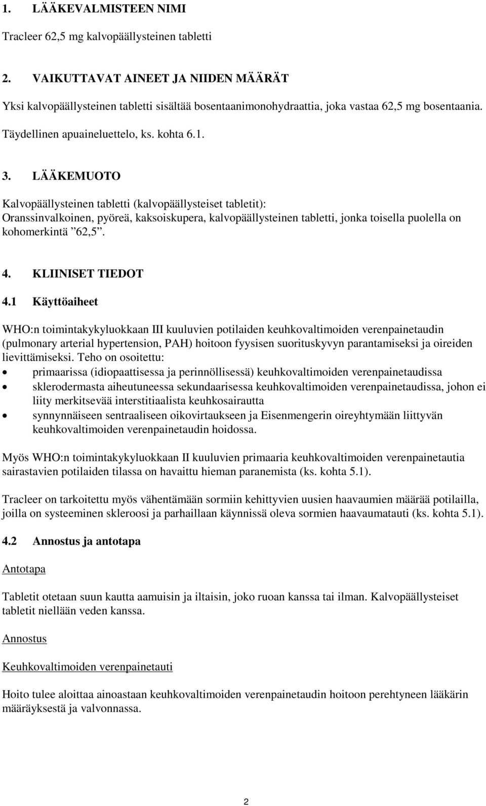 LÄÄKEMUOTO Kalvopäällysteinen tabletti (kalvopäällysteiset tabletit): Oranssinvalkoinen, pyöreä, kaksoiskupera, kalvopäällysteinen tabletti, jonka toisella puolella on kohomerkintä 62,5. 4.