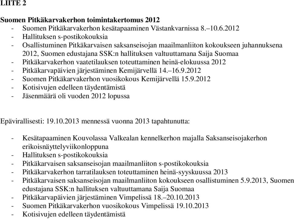 Pitkäkarvakerhon vaatetilauksen toteuttaminen heinä-elokuussa 2012 - Pitkäkarvapäivien järjestäminen Kemijärvellä 14. 16.9.