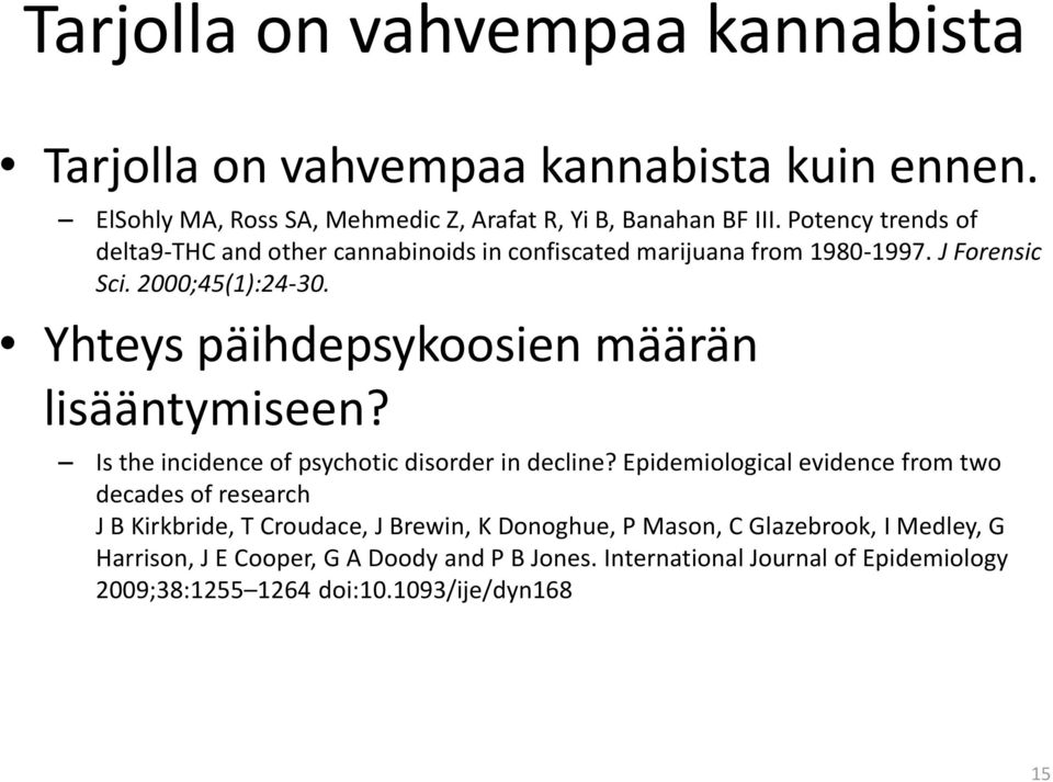 Yhteys päihdepsykoosien määrän lisääntymiseen? Is the incidence of psychotic disorder in decline?