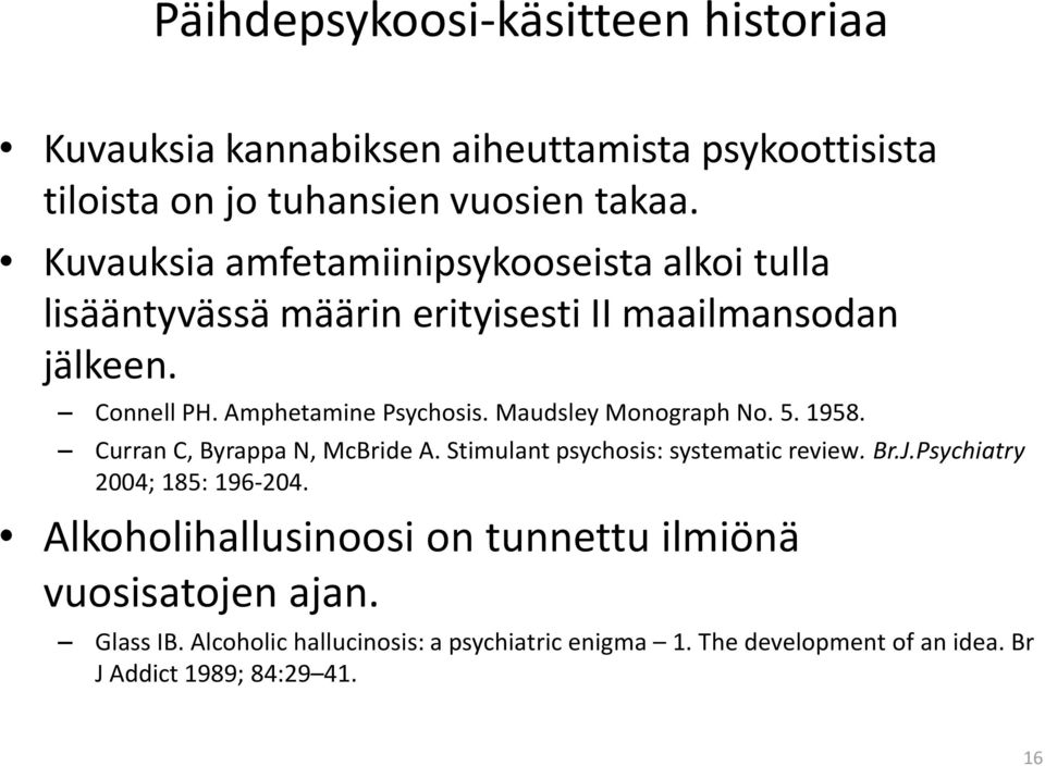 Maudsley Monograph No. 5. 1958. Curran C, Byrappa N, McBride A. Stimulant psychosis: systematic review. Br.J.Psychiatry 2004; 185: 196-204.