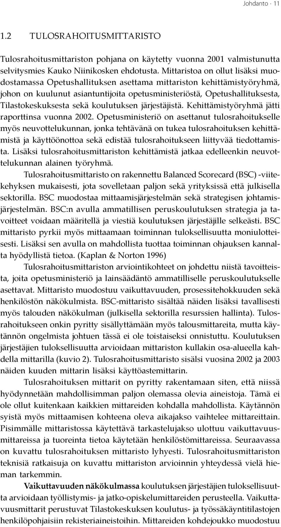 sekä koulutuksen järjestäjistä. Kehittämistyöryhmä jätti raporttinsa vuonna 2002.