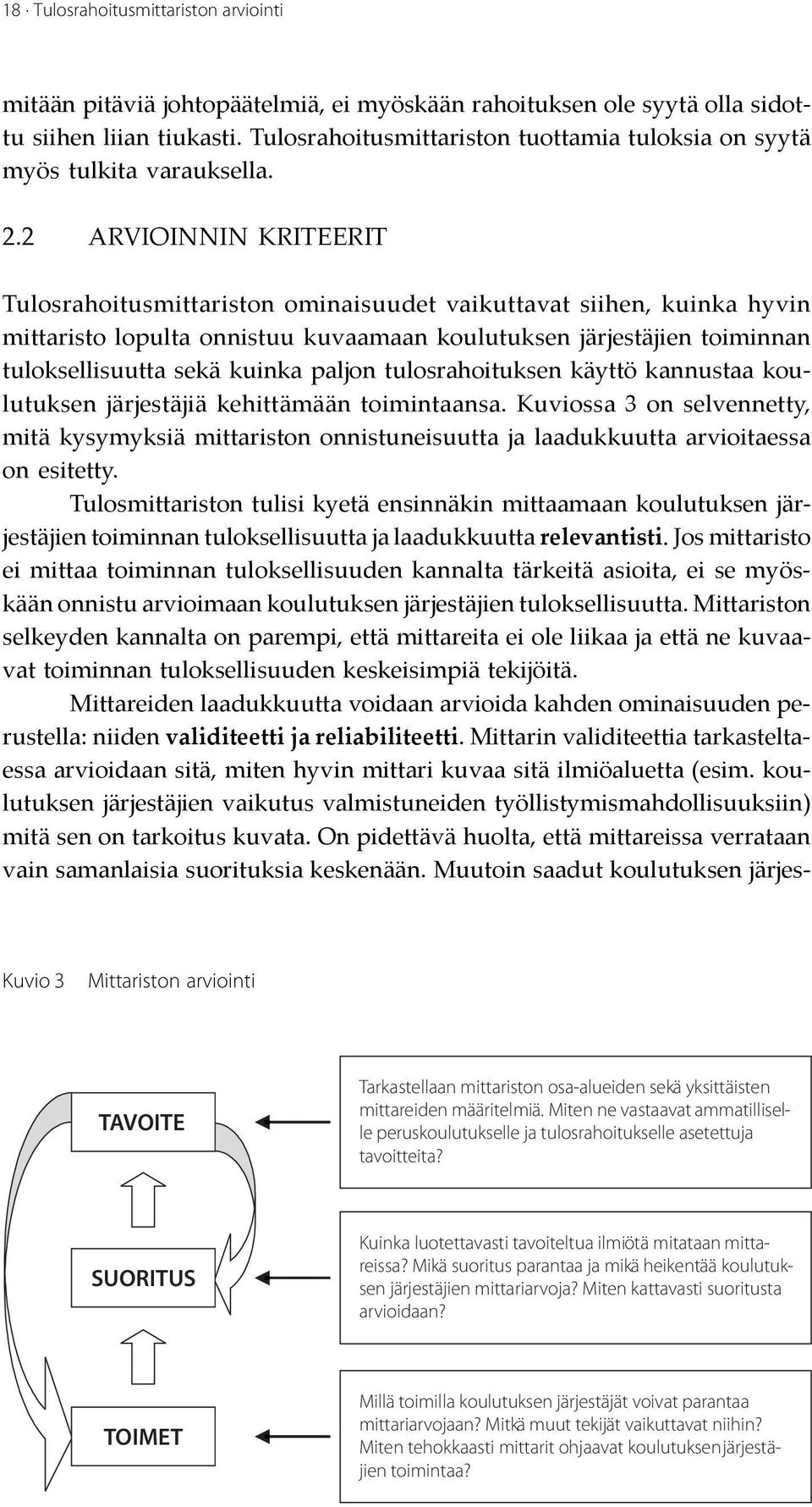 2 ARVIOINNIN KRITEERIT Tulosrahoitusmittariston ominaisuudet vaikuttavat siihen, kuinka hyvin mittaristo lopulta onnistuu kuvaamaan koulutuksen järjestäjien toiminnan tuloksellisuutta sekä kuinka