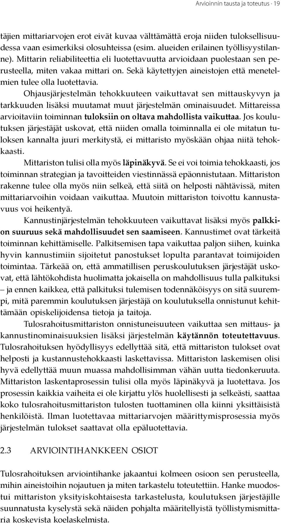 Ohjausjärjestelmän tehokkuuteen vaikuttavat sen mittauskyvyn ja tarkkuuden lisäksi muutamat muut järjestelmän ominaisuudet.