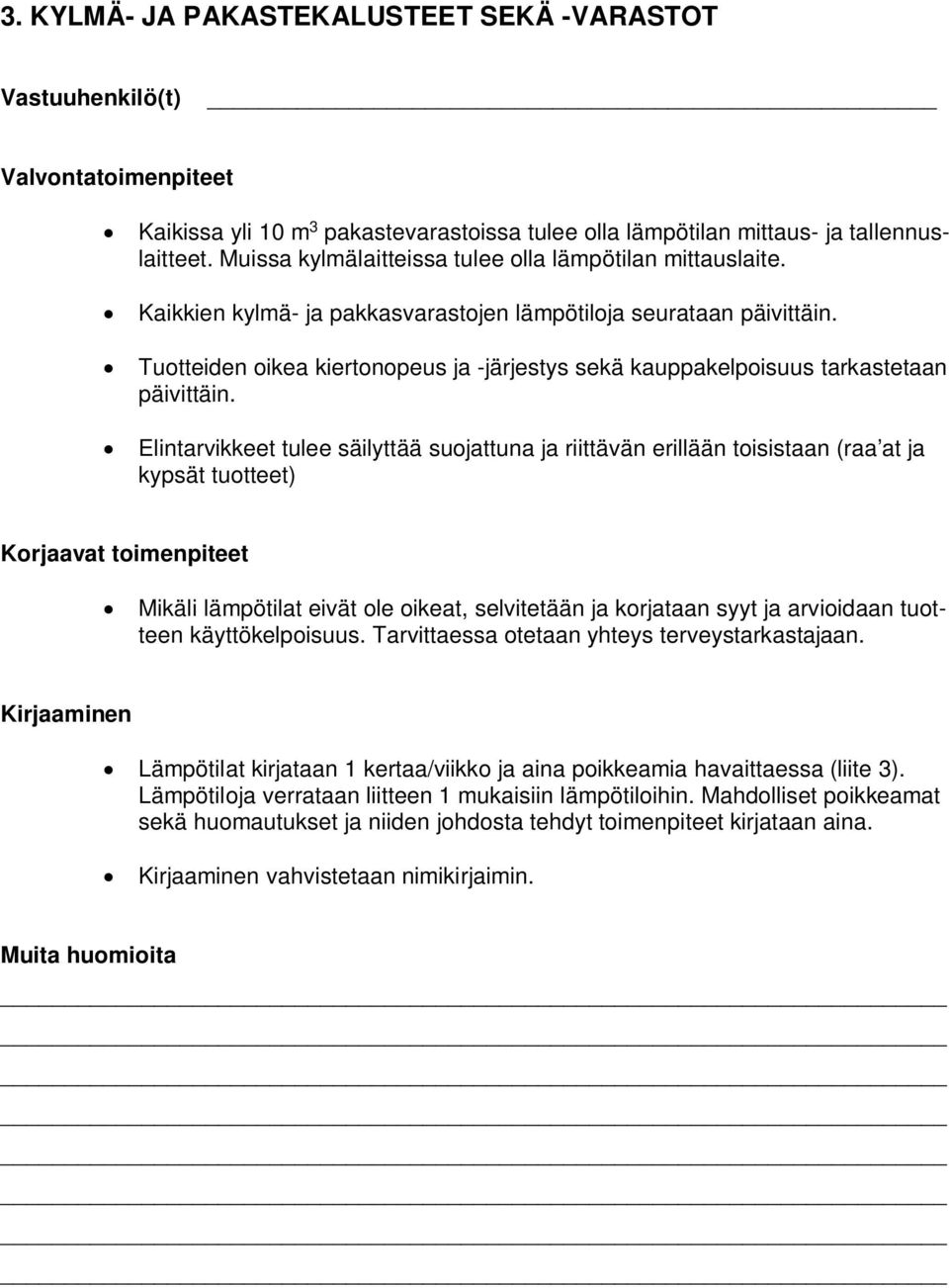 Tuotteiden oikea kiertonopeus ja -järjestys sekä kauppakelpoisuus tarkastetaan päivittäin.