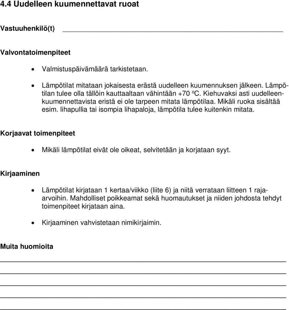 lihapullia tai isompia lihapaloja, lämpötila tulee kuitenkin mitata. Korjaavat toimenpiteet Mikäli lämpötilat eivät ole oikeat, selvitetään ja korjataan syyt.