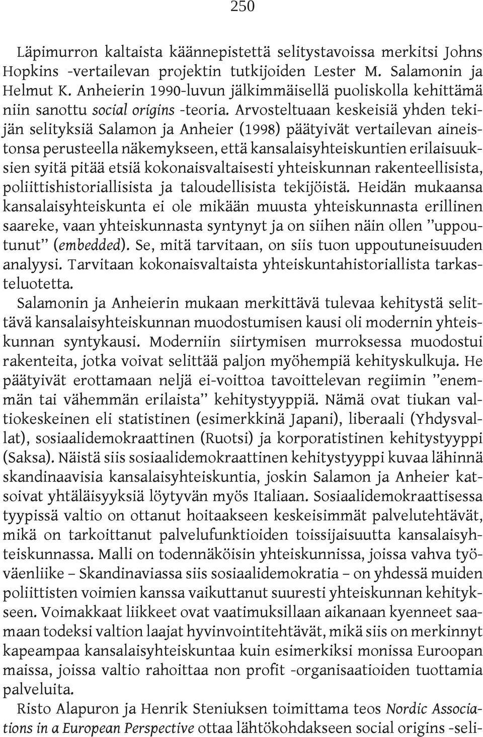 Arvosteltuaan keskeisiä yhden tekijän selityksiä Salamon ja Anheier (1998) päätyivät vertailevan aineistonsa perusteella näkemykseen, että kansalaisyhteiskuntien erilaisuuksien syitä pitää etsiä