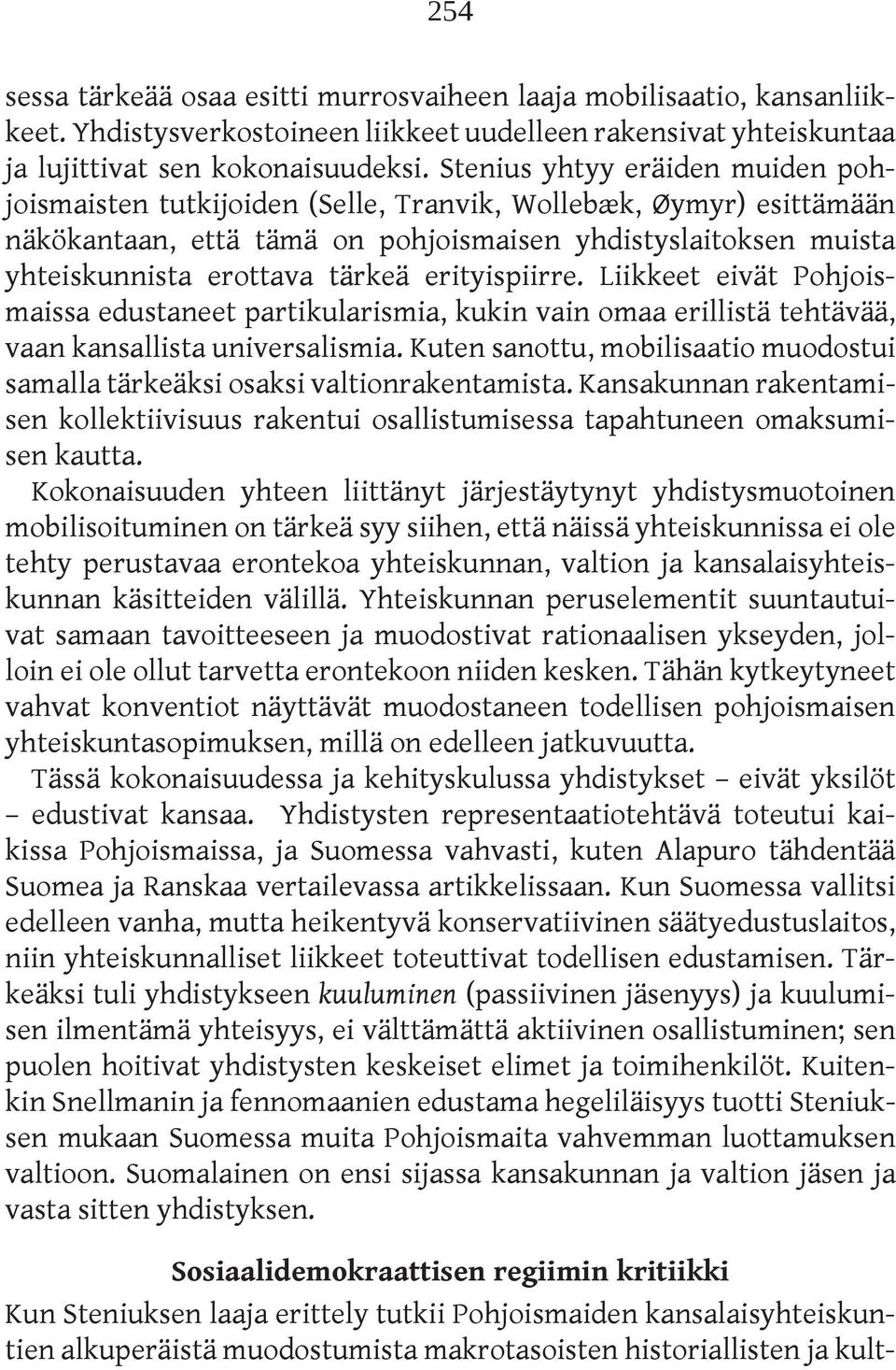 erityispiirre. Liikkeet eivät Pohjoismaissa edustaneet partikularismia, kukin vain omaa erillistä tehtävää, vaan kansallista universalismia.